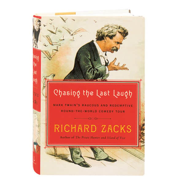 Chasing The Last Laugh Mark Twain's Raucous And Redemptive Round-The-World Comedy Tour