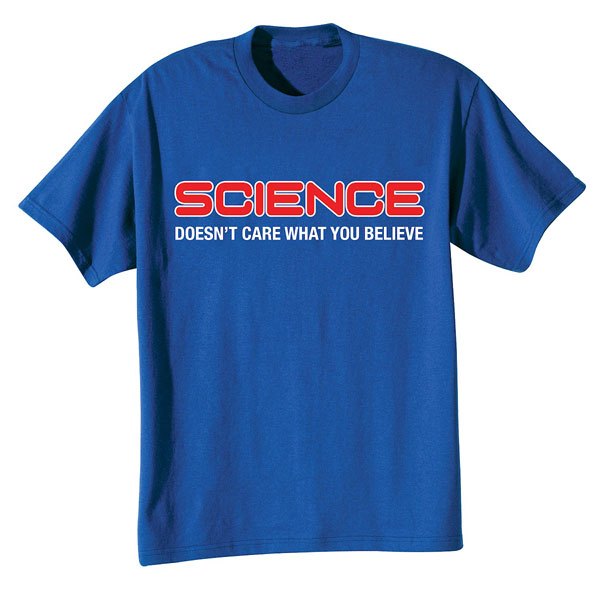 Product image for Science Doesn't Care What You Believe T-Shirt