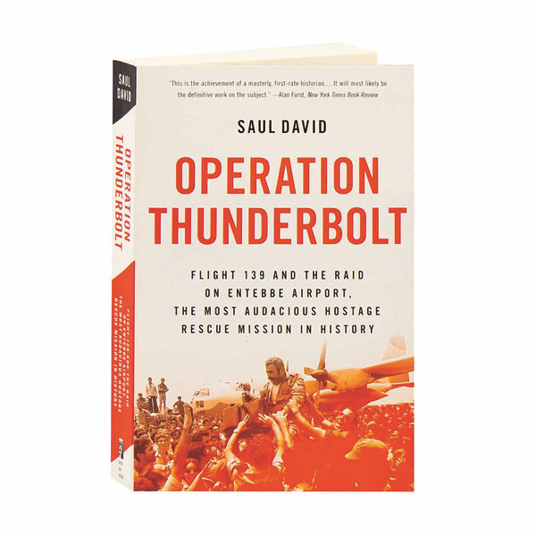 Operation Thunderbolt: Flight 139 and the Raid on Entebbe Airport, the ...