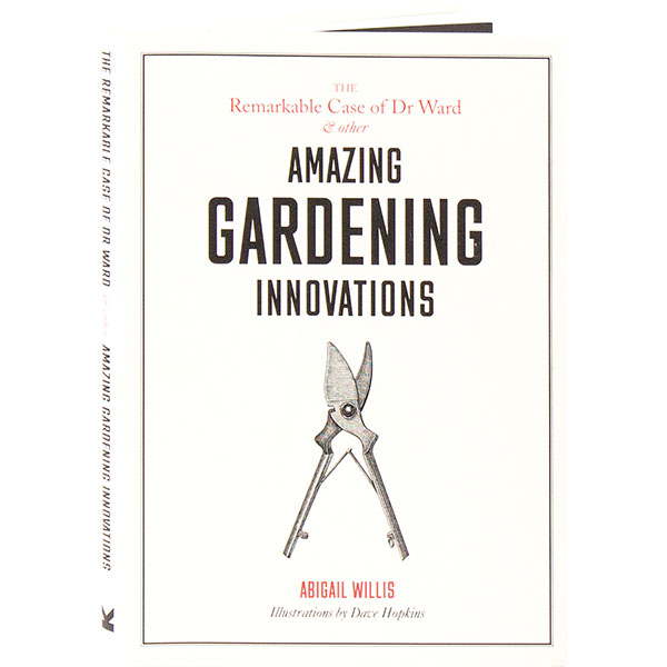 The Remarkable Case Of Dr Ward & Other Amazing Gardening Innovations