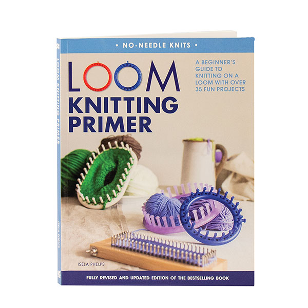 Loom Knitting Primer (Second Edition): A Beginner's Guide to Knitting on a  Loom with Over 35 Fun Projects (No-Needle Knits)