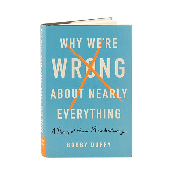 Why We'Re Wrong About Nearly Everything