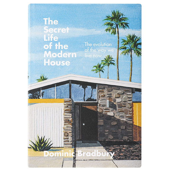 The Secret Life Of The Modern House