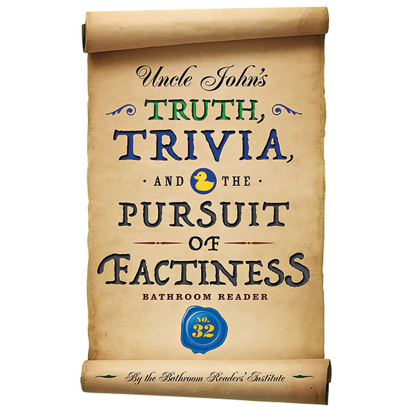 Uncle John's Truth Trivia And The Pursuit Of Factiness