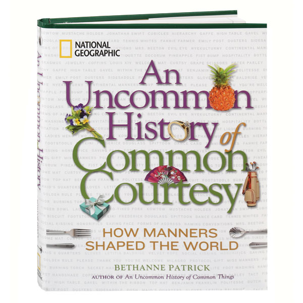 An Uncommon History Of Common Courtesy How Manners Shaped The World