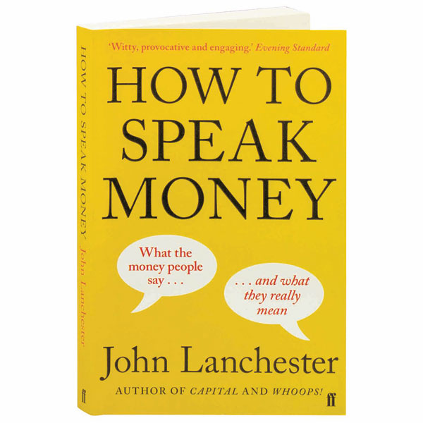 How To Speak Money What The Money People Say ... And What They Really Mean