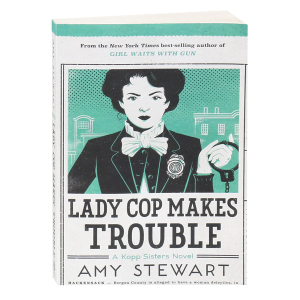 Lady Cop Makes Trouble A Kopp Sisters Novel (Book 2)