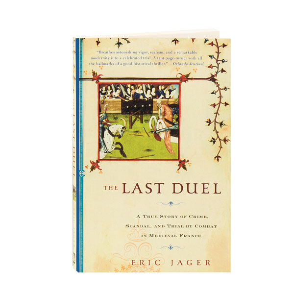 The Last Duel: A True Story of Crime, Scandal, and Trial by Combat in  Medieval France by Eric Jager