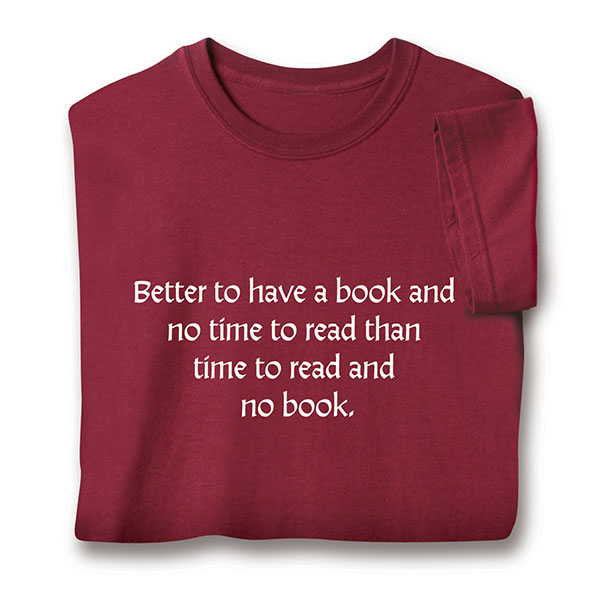 Better To Have A Book And No Time T-Shirt