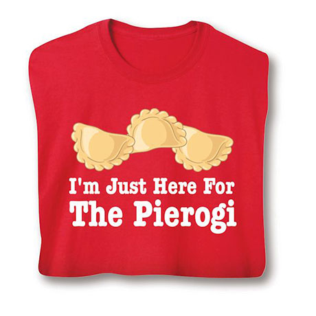 I'm Just Here For The Pierogi