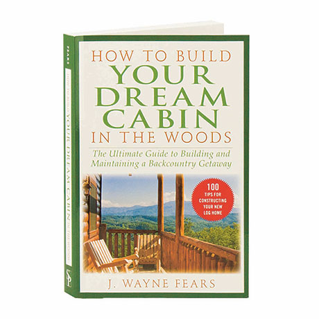 How To Build Your Dream Cabin In The Woods