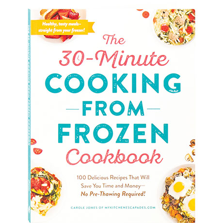 The 30-Minute Cooking From Frozen Cookbook