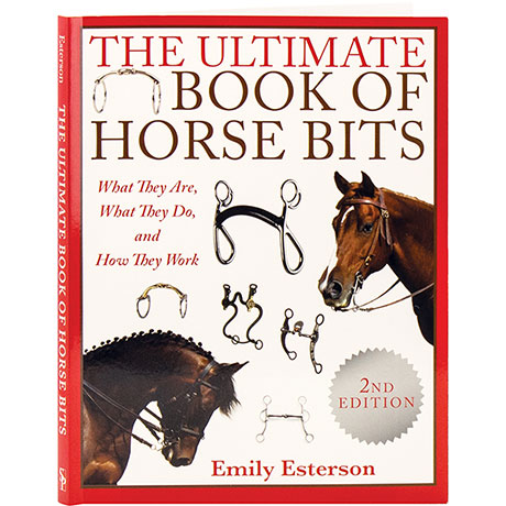 The Ultimate Book Of Horse Bits 			