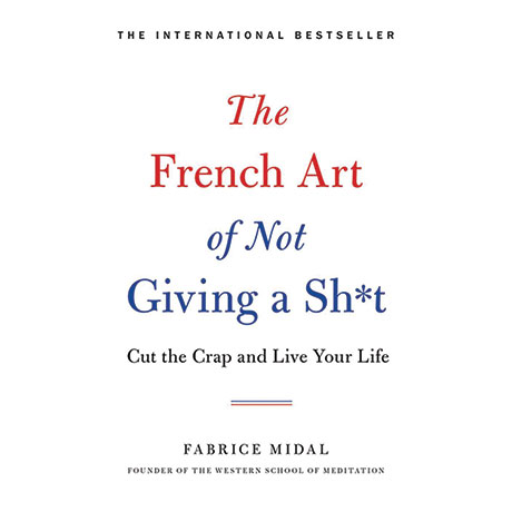The French Art Of Not Giving A Sh-T