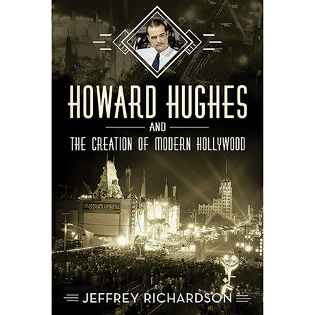 Howard Hughes And The Creation Of Modern Hollywood