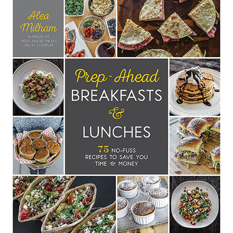 Prep-Ahead Breakfasts And Lunches