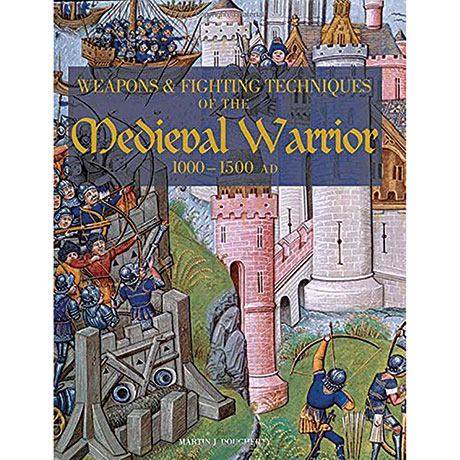Weapons & Fighting Techniques Of The Medieval Warrior