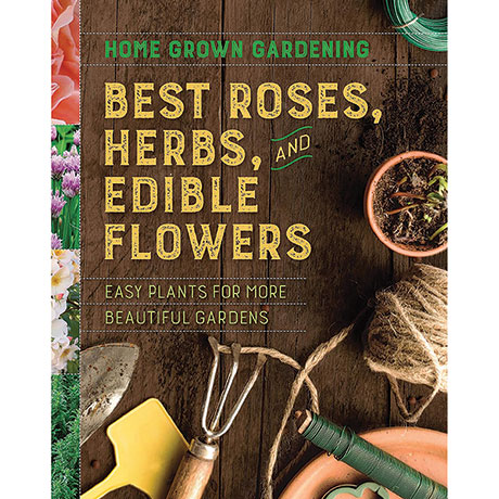 Home Grown Gardening: Best Roses Herbs And Edible Flowers