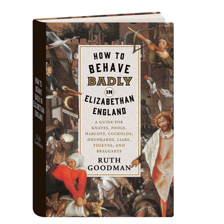 How To Behave Badly In Elizabethan England