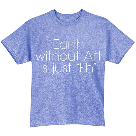 Earth Without Art T-Shirt