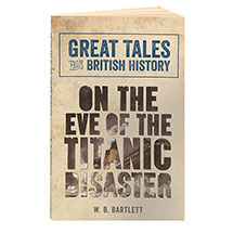Great Tales From British History: On The Eve Of The <i>Titanic</i> Disaster