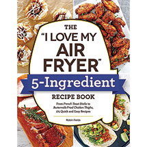 Alternate image The "I Love My Air Fryer" 5-Ingredient Recipe Book